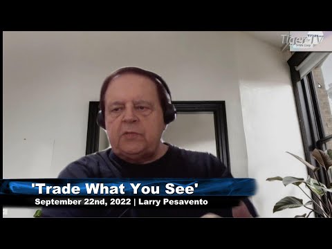 September 22nd, Trade What You See with Larry Pesavento  on TFNN - 2022