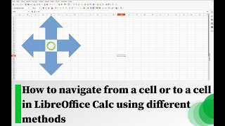 How to navigate from a cell or to a cell in LibreOffice Calc using different methods