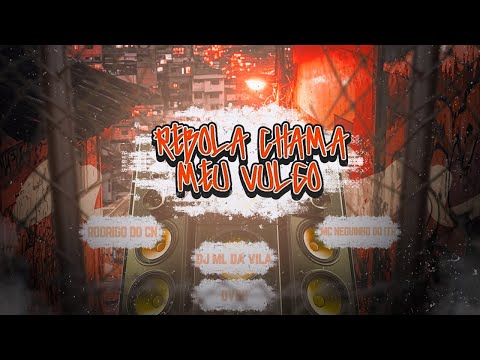 REBOLA CHAMA MEU VULGO - MC's Rodrido Do CN e Neguinho Do ITR ( DJ ML DA VILA E OVINI )