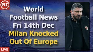AC Milan Knocked Out Of Europe - Friday 14th December - PLZ World Football News