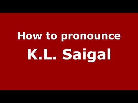How to pronounce K.L. Saigal (Gujarati/Mumbai, India)  - PronounceNames.com