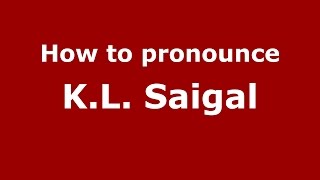 How to pronounce K.l. Saigal