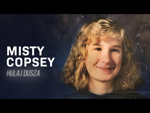 Gdzie jesteś? Misty Copsey i powrót do domu / HULAJ DUSZA HISTORIE KRYMINALNE