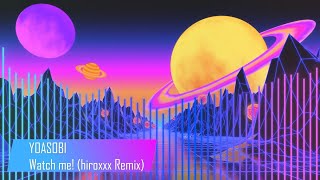 YOASOBI - Watch me! (hiroxxx Remix)