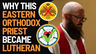 Eastern Orthodox Priest CONVERTS to Lutheranism (w/ Pr. Joshua Schooping)