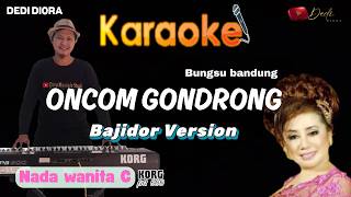 Download lagu ONCOM GONDRONG (BUNGSU BANDUNG) KARAOKE LIRIK ||NADA WANITA C||BAJIDORAN VERSION||AUDIO HQ|| mp3