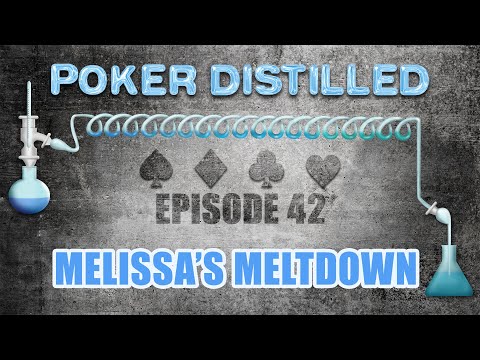 Poker Distilled Podcast - Episode 42: Melissa's Meltdown