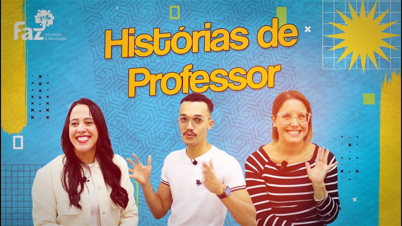 Especial Dia dos Professores - Histórias de Professor - Faz Educação 💙
