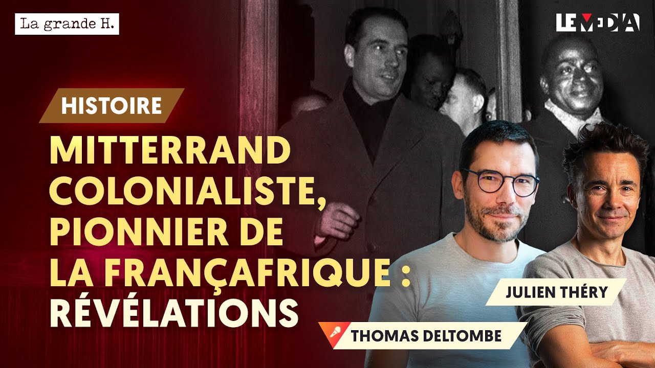MITTERRAND COLONIALISTE, PIONNIER DE LA FRANÇAFRIQUE : RÉVÉLATIONS | THOMAS DELTOMBE, JULIEN THÉRY