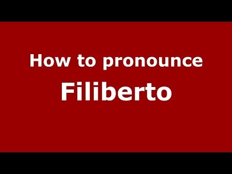 How to pronounce Filiberto