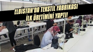 Elbistan Belediyesi Tarafından Kurulan Tekstil Fabrikası İlk Üretimini