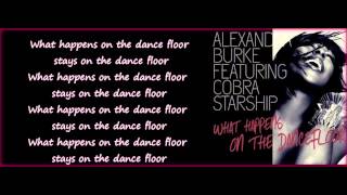 ALEXANDRA BURKE FT COBRA STARSHIP- WHAT HAPPENS ON THE DANCE FLOOR  LYRICS HD
