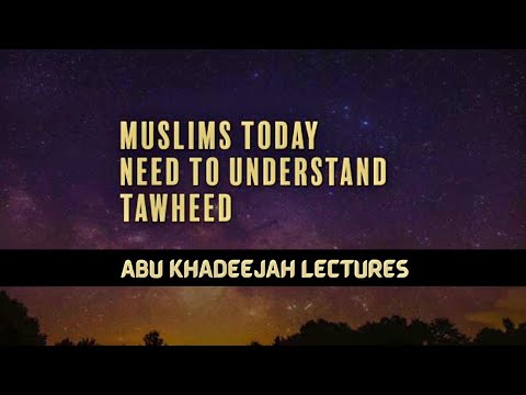 Why You Need to Understand Allah (Tawheed) - Abu Khadeejah