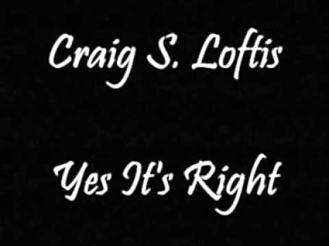 Craig S. Loftis - Yes It's Right