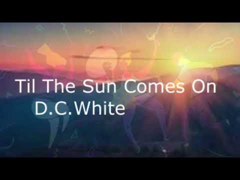 Til The Sun Come On/D.C.White