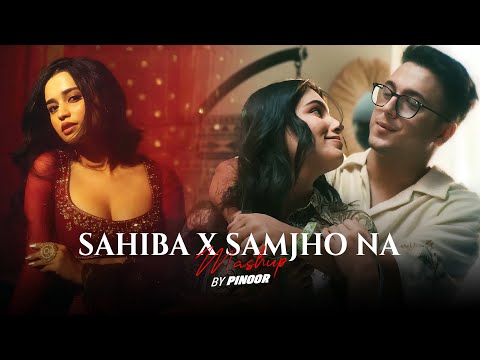 Sahiba x Samjho Na Mashup - PINOOR | Aditya Rikhari | Mitraz
