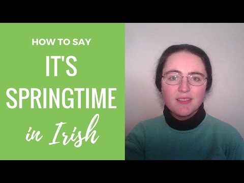 How to say It's Springtime in Irish