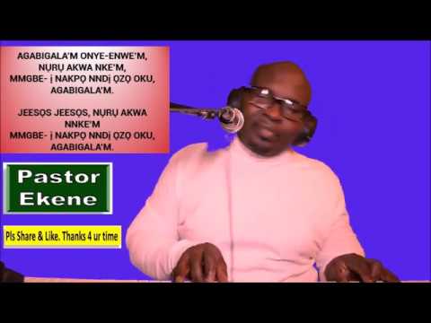 HYMNS REMIX MUSIC: AGABIGALA’M ONYE-ENWE’M, NỤRỤ AKWA NKE’M, by Pastor Ekene