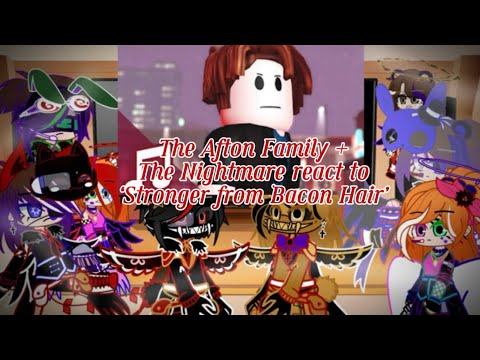 The Afton Family + Nightmares React To Stronger from Bacon Hair // Owner is down the deac \\ M. G