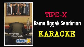 Download lagu Tipe X - Kamu nggak sendirian (karaoke) mp3