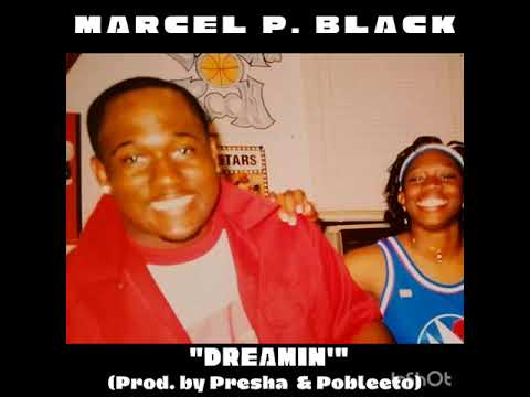 Marcel P. Black "Dreamin'" (Prod. by Presha & PobleeToe)