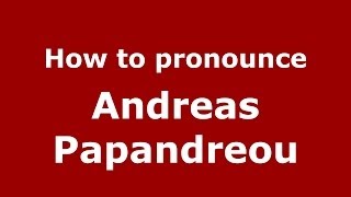 How to pronounce Andreas Papandreou