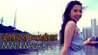 Donnalyn Bartolome - Maniwala Ka [Official Music Video]