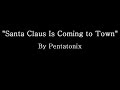 Santa Claus is Comin' to Town - Pentatonix (Lyrics)