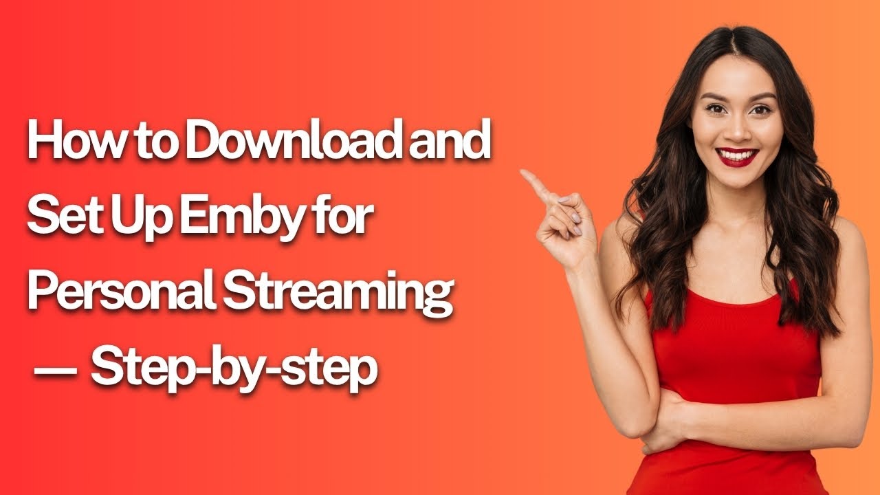 How to Download and Set Up Emby for Personal Streaming — Step-by-step