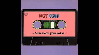 HOT COLD   I can hear your voice 1986