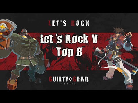 Let's Rock V GG Strive - Top 8 #GuiltyGearStrive