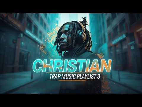 Christian Trap Music Playlist 3 | Christian Hip-Hop Music | Christian Rap Music  | Gospel Rap Music
