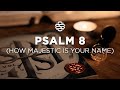 Psalm 8 (How Majestic Is Your Name) | Shane & Shane