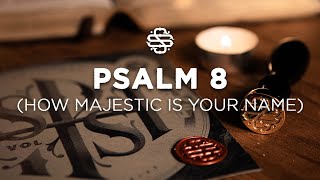 Psalm 8 (How Majestic Is Your Name) | Shane &amp; Shane