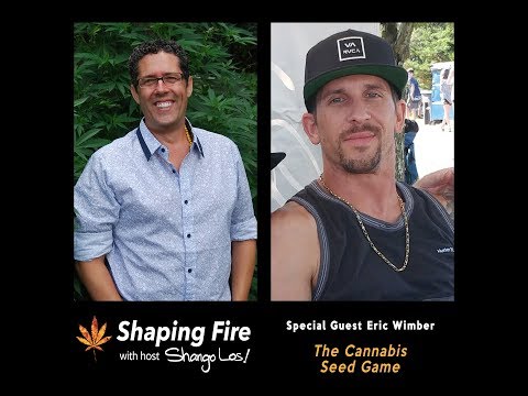 Shaping Fire Ep. 38 - The Cannabis Seed Game with guest Eric Wimber