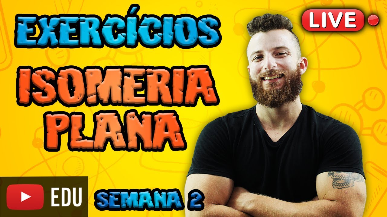 LIVE - EXERCÍCIOS DE ISOMERIA PLANA - SEMANA 2