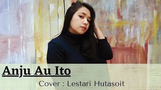 Download lagu ANJU  AU ITO - Lestari Hutasoit mp3
