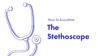 The Stethoscope - Learn How to Auscultate (Part 5)
