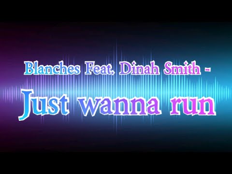 Blanches Feat. Dinah Smith - Just wanna run (music boost/visual)