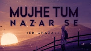 Download lagu Mujhe Tum Nazar Se (Reprise) - JalRaj | Mehdi Hassan | Ghazal | New Hindi Cover 2022 mp3