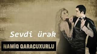 Namiq Qaraçuxurlu ft Aygün Kazimova - Sevdi ürək