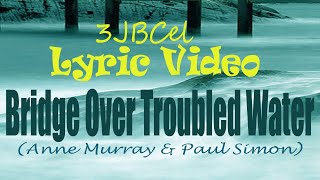 BRIDGE OVER TROUBLED WATER (Anne Murray &amp; Paul Simon) - LYRIC VIDEO | 3JBCEL