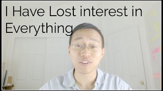 I Have Lost interest in Everything