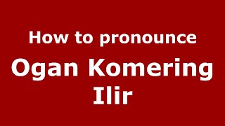 How to pronounce Ogan Komering Ilir