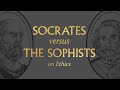 Socrates vs. the Sophists on Ethics