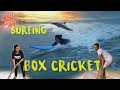 Weekend Getaway Surfing Box Cricket With MaKaPa