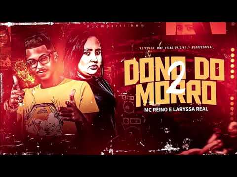 MC REINO LARYSSA REAL -  DONO DO MORRO 2