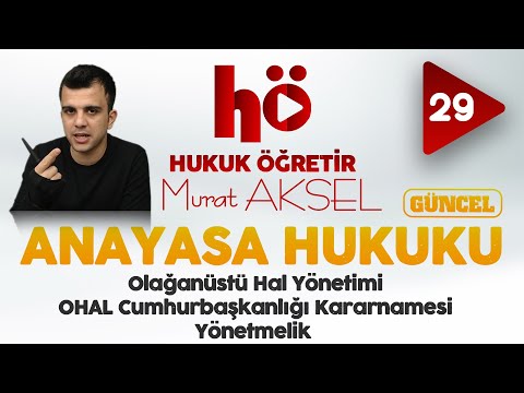 29 | Olağanüstü Hal Yönetimi - OHAL Cumhurbaşkanlığı Kararnamesi - Yönetmelik | Anayasa Hukuku