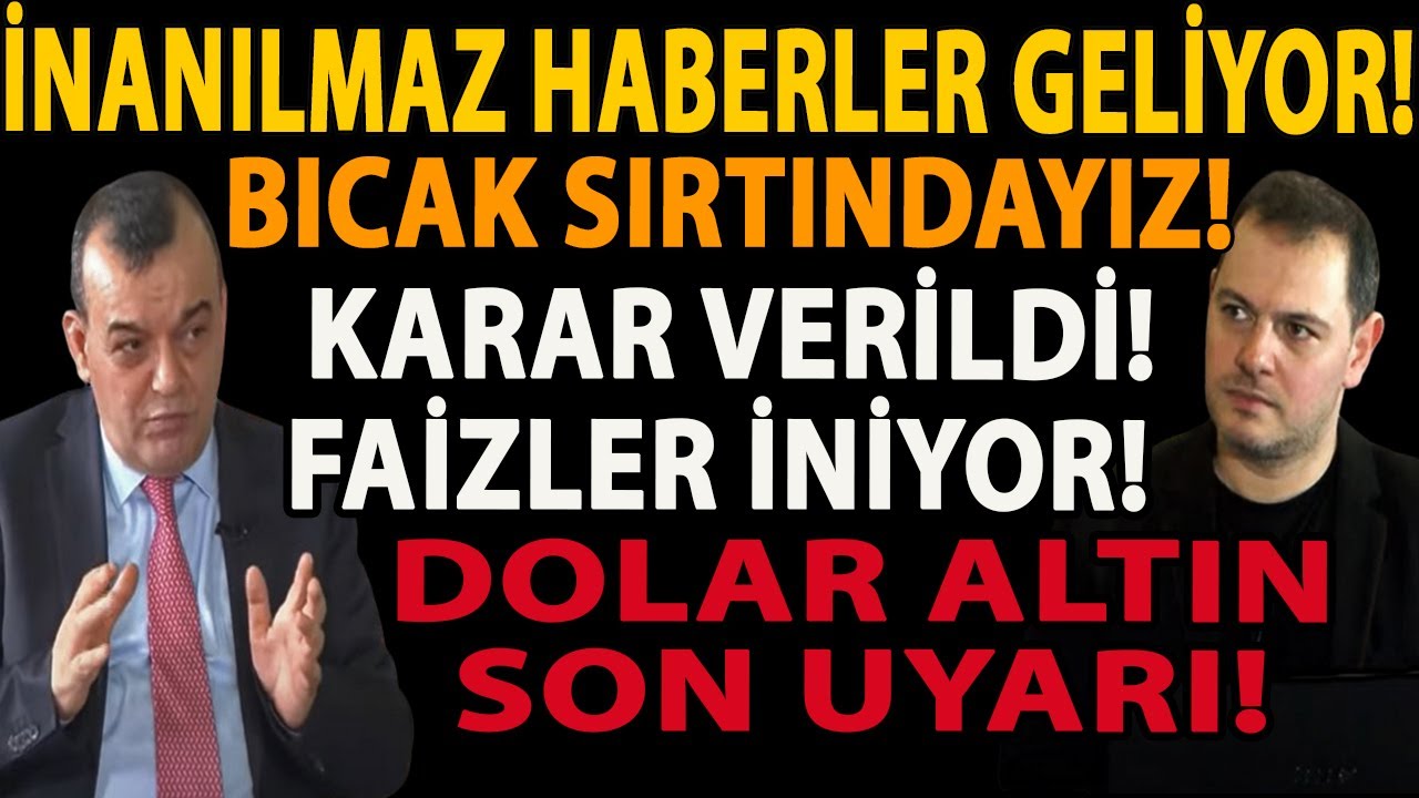 İNANILMAZ HABERLER GELİYOR! BICAK SIRTINDAYIZ! KARAR VERİLDİ! FAİZLER İNİYOR! DOLAR ALTIN SON UYARI!