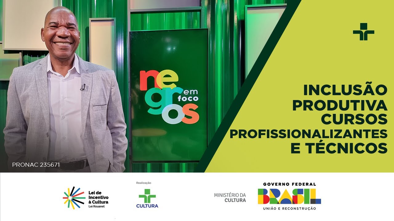 Negros em Foco | Inclusão Produtiva - Cursos Profissionalizantes e Técnicos | 01/10/2024